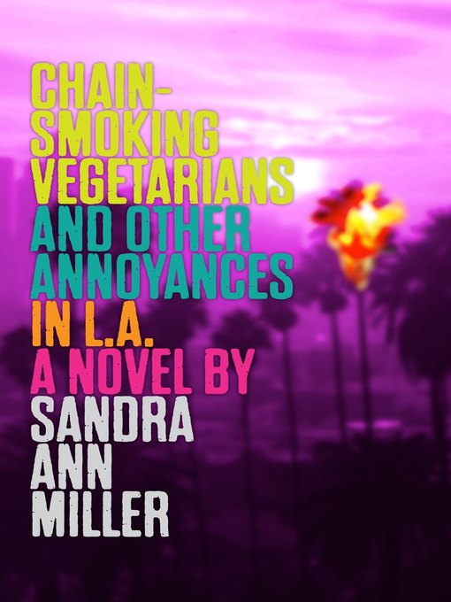 Title details for Chain-Smoking Vegetarians and Other Annoyances in L.A. by Sandra Ann Miller - Wait list